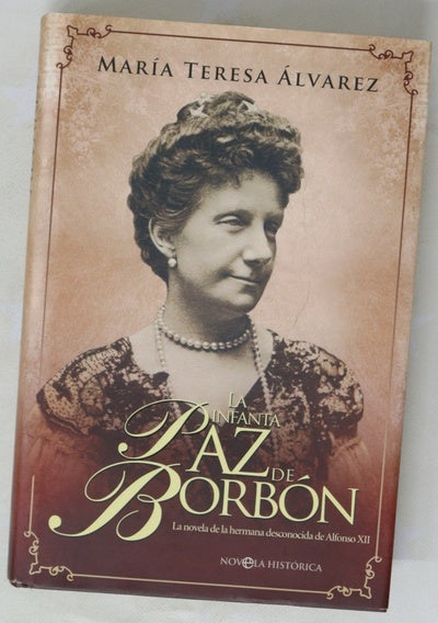 La infanta Paz de Borbón la novela de la hermana desconocida de Alfonso XII