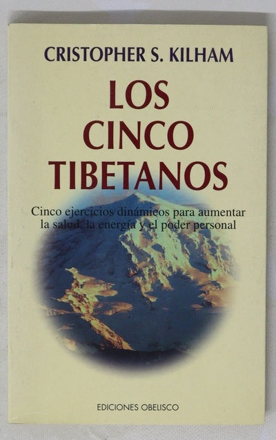 Los cinco tibetanos cinco ejercicios dinámicos para incrementar la salud, la energía y la fuerza personal