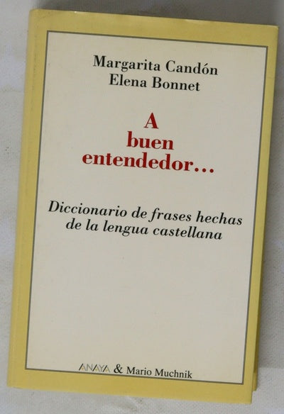 A buen entendedor-- diccionario de frases hechas de la lengua castellana