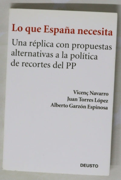 Lo que España necesita : una réplica con propuestas alternativas a la política de recortes del PP