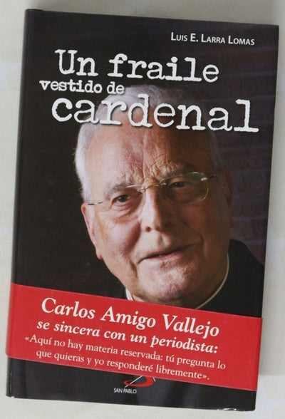 Un fraile vestido de cardenal conversaciones con Carlos Amigo Vallejo