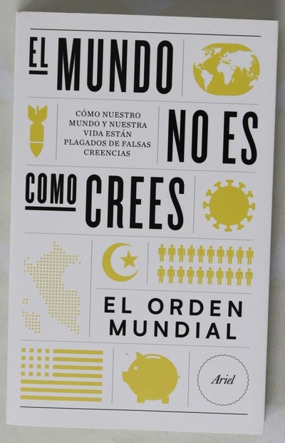 El mundo no es como crees : cómo nuestro mundo y nuestra vida están plagados de falsas creencias
