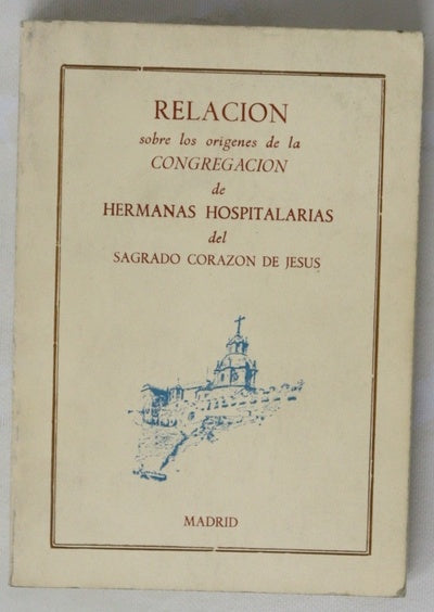 Relación sobre los orígenes de la congregación de Hermanas Hospitalarias del Sagrado Corazón de Jesús
