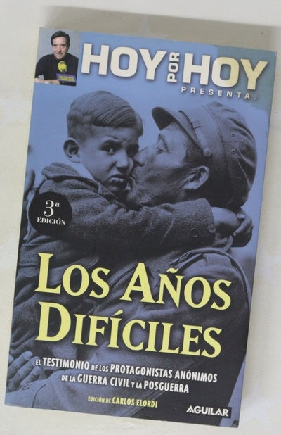 Los años difíciles el testimonio de los protagonistas anónimos de la Guerra Civil y la posguerra