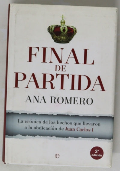 Final de partida : la crónica de los hechos que llevaron a la abdicación de Juan Carlos I
