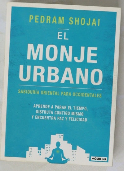 El monje urbano : sabiduría oriental para occidentales : aprende a parar el tiempo, disfruta contigo mismo y encuentra paz y felicidad