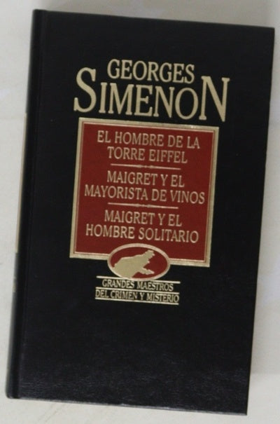 El Hombre de la torre Eiffel Maigret y el mayorista de vinos ; Maigret y el hombre solitario
