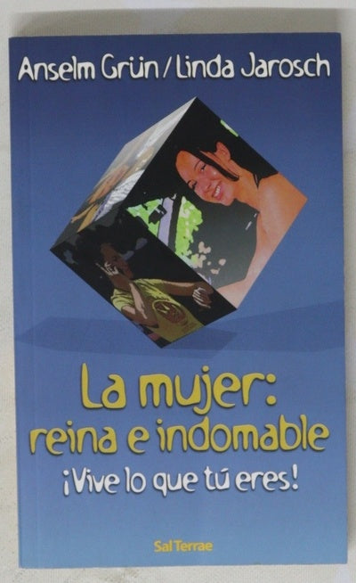 La mujer, reina e indomable : ¡vive lo que tú eres!