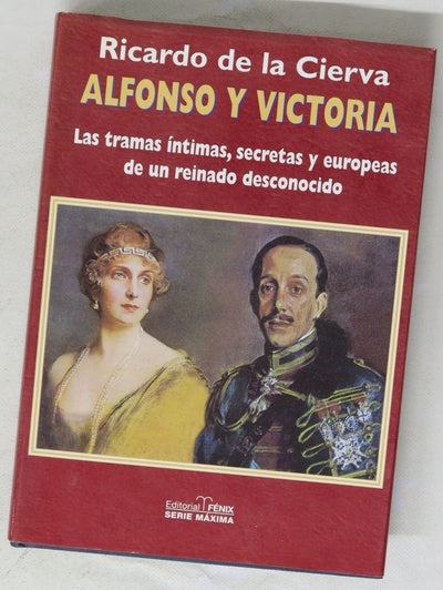 Alfonso y Victoria las tramas íntimas, secretas y europeas de un reinado desconocido