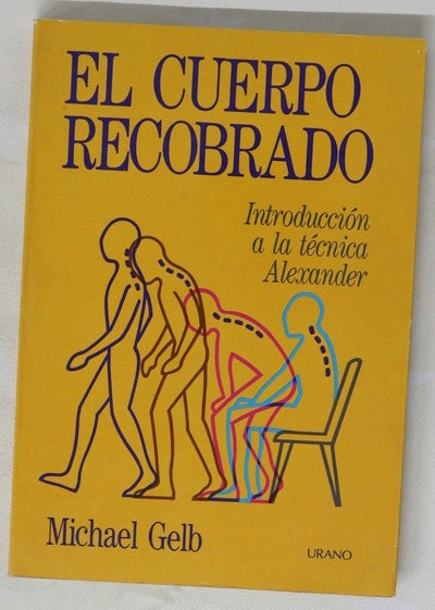 El cuerpo recobrado introducción a la técnica Alexander