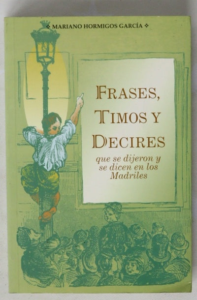 Frases, timos y decires que se dijeron y se dicen en los madriles