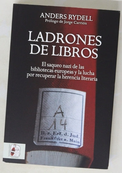 Ladrones de libros : el saqueo nazi de las bibliotecas europeas y la lucha por recuperar la herencia literaria