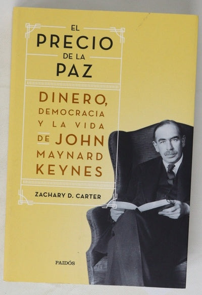 El precio de la paz : dinero democracia y la vida de John Maynard Keyness