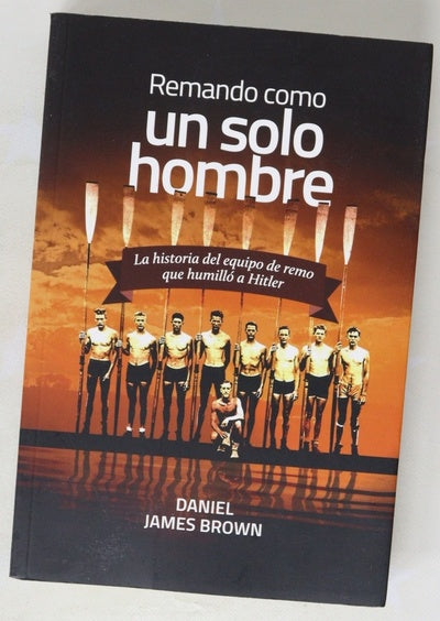 Remando como un solo hombre : la historia del equipo de remo que humilló a Hitler