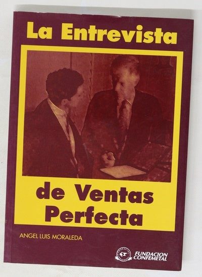 La entrevista de ventas perfecta un modelo y unos ejercicios para desarrollar la propia entrevista perfecta
