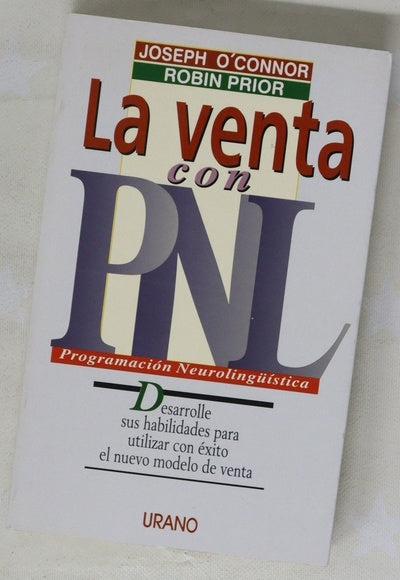 La venta con PNL : desarrolle sus habilidades para utilizar con éxito el nuevo modelo de venta