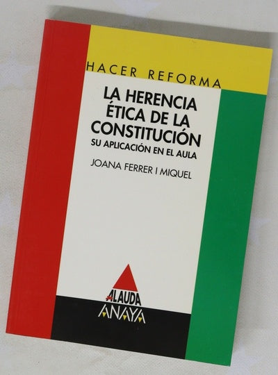 La herencia ética de la Constitución : su aplicación en el aula