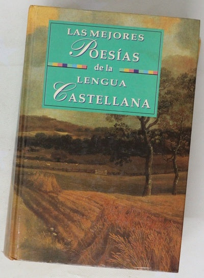 Las mejores poesías de la literatura castellana recopilación de las mejores poesías de nuestra lengua desde el siglo XI hasta nuestros días