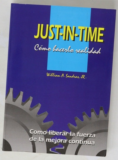 Just-in-time cómo hacerlo realidad : cómo liberar la fuerza de la mejora continua