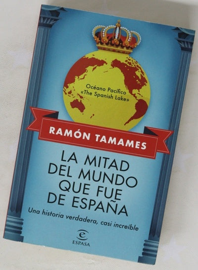 La mitad del mundo que fue de España : una historia verdadera, casi increíble