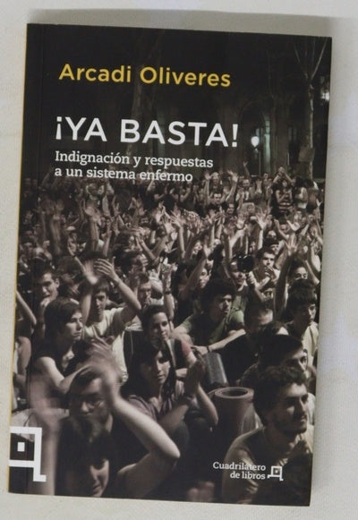 ¡Ya basta! : indignación y respuestas a un sistema enfermo