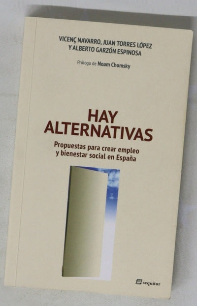 Hay alternativas : propuestas para crear empleo y bienestar en España