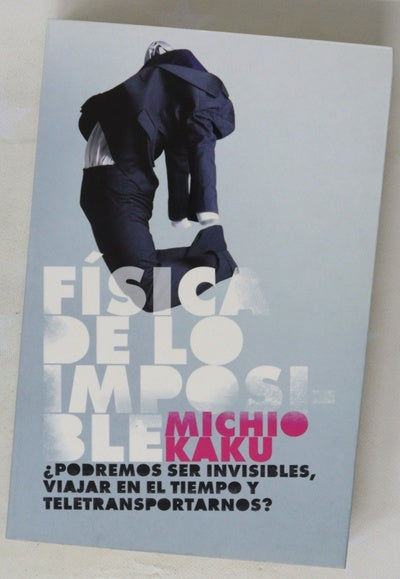 Física de lo imposible ¿podremos ser invisibles, viajar en el tiempo y teletransportarnos?