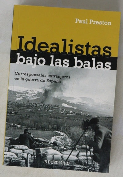 Idealistas bajo las balas corresponsales extranjeros en la guerra de España