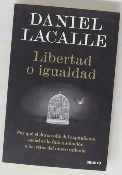 Libertad o igualdad : por qué el desarrollo del capitalismo social es la única solución a los retos del nuevo milenio