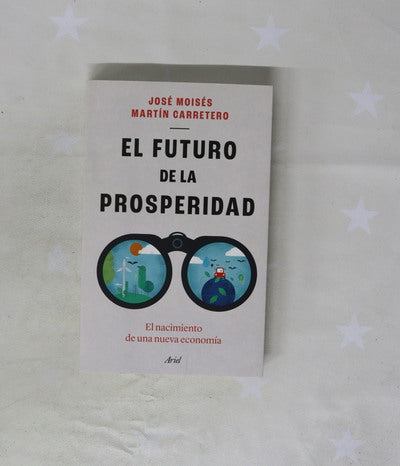 El futuro de la prosperidad : el nacimiento de una nueva economía