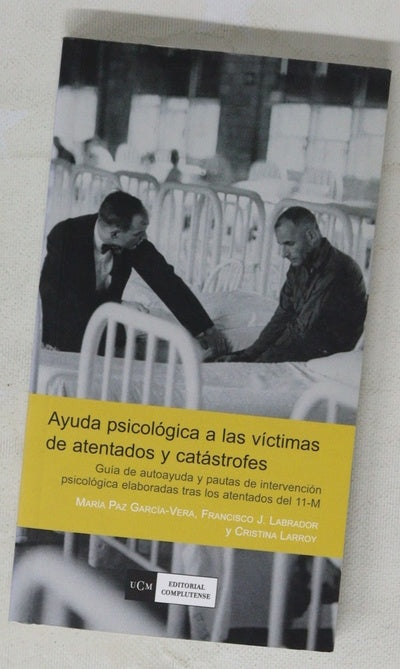 Ayuda psicológica a las víctimas de atentados y catástrofes guía de autoayuda y pautas de intervención psicológica elaboradas tras los atentados del 11-M