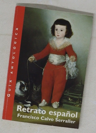 Retrato español guía antológica de la exposición "El retrato español, del Greco a Picasso", Museo Nacional del Prado, Madrid, 20 de octubre de 2004-6 de febrero de 2005