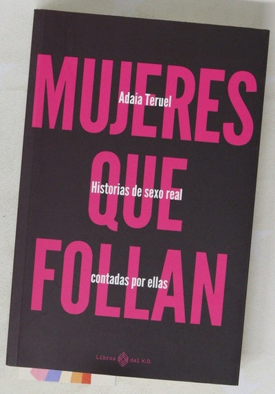 Mujeres que follan : historias de sexo real contadas por ellas