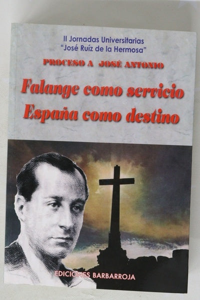 Proceso a José Antonio: Falange como servicio, España como destino Universidad de Verano José Ruiz de la Hermosa, II jornadas universitarias