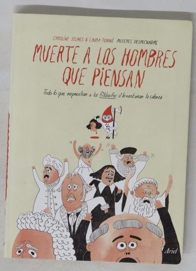 Muerte a los hombres que piensan : todo lo que reprochar a los filósofos si levantaran la cabeza