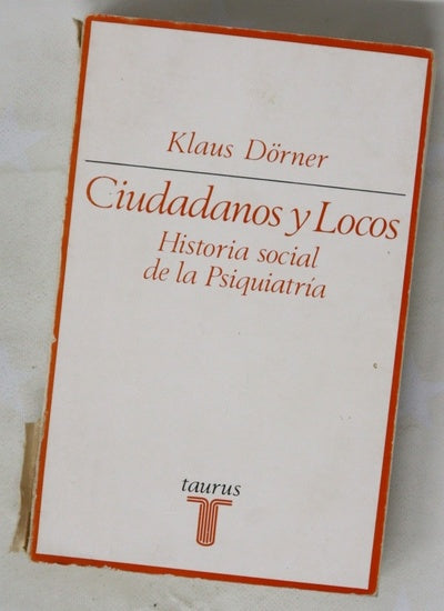Ciudadanos y locos Historia social de la psiquiatría