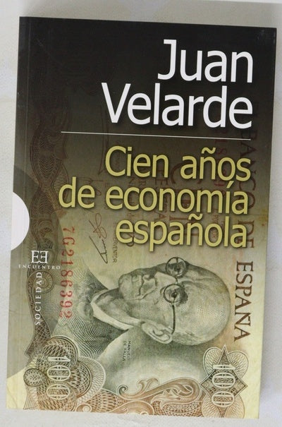 Cien años de economía española : el siglo que lo cambió todo en nuestra economía : de Silvela-Fernández Villaverde a Aznar-Rato