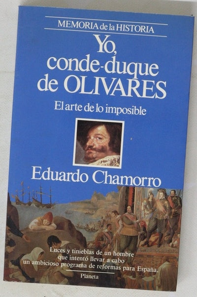 Yo, conde-duque de Olivares el arte de lo imposible
