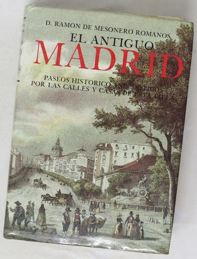 El antiguo Madrid paseos históricos por las calles y casas de esta villa
