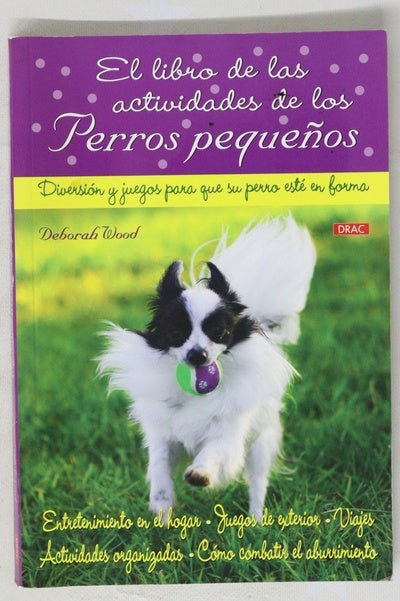 El libro de las actividades de los perros pequeños diversión y juegos para que su perro esté en forma