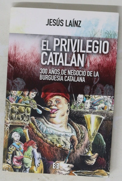El privilegio catalán : 300 años de negocio de la burguesía catalana