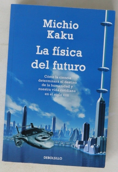 La física del futuro: cómo la ciencia determinará el destino de la humanidad y nuestra vida cotidiana en el siglo XXII