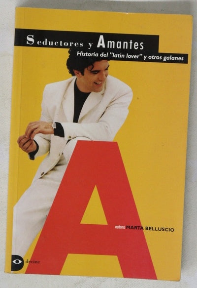Seductores y amantes historia del "latin lover" y otros galanes