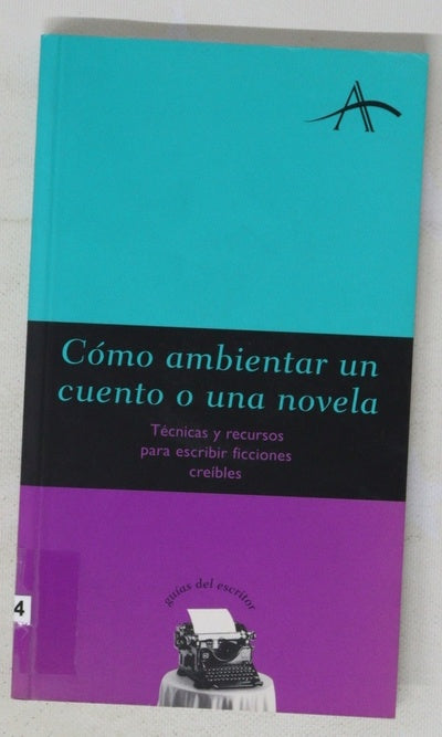 Cómo ambientar un cuento o una novela técnicas y recursos para escribir ficciones creíbles