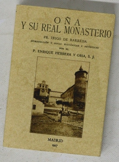 Oña y su Real Monasterio, hoy colegio de PP. Jesuitas, según la descripción inédita del monje de Oña Fr. Íñigo de Barreda