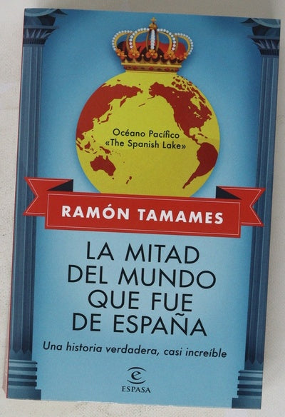 La mitad del mundo que fue de España : una historia verdadera, casi increíble