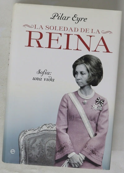 La soledad de la reina : Sofía : una vida