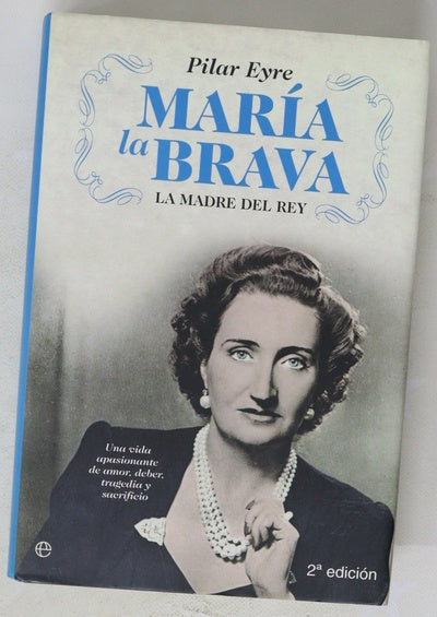 María la Brava la madre del Rey : una vida apasionante de amor, deber, tragedia y sacrificio