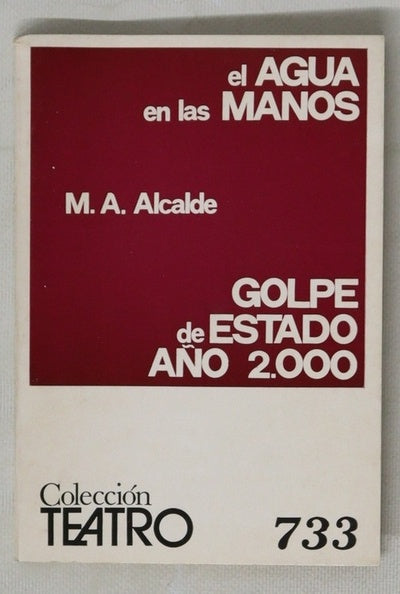 El agua en las manos (acción dramática en un acto) y Golpe de estado año 2000 (acción dramática en un acto...)