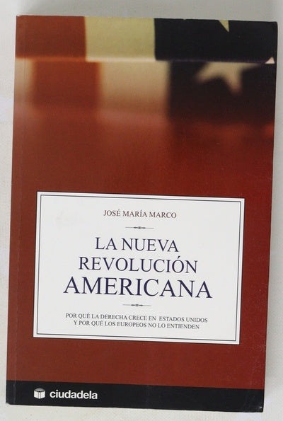 La nueva revolución americana por qué la derecha crece en Estados Unidos y por qué los europeos no lo entienden